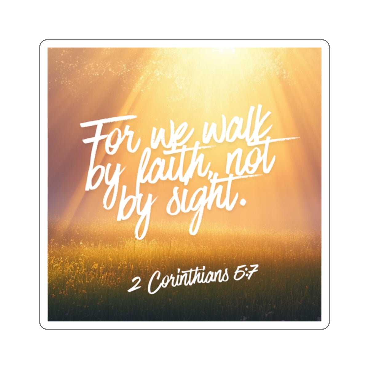 Faith Sticker — "For We Walk by Faith, Not by Sight" (2 Corinthians 5:7)