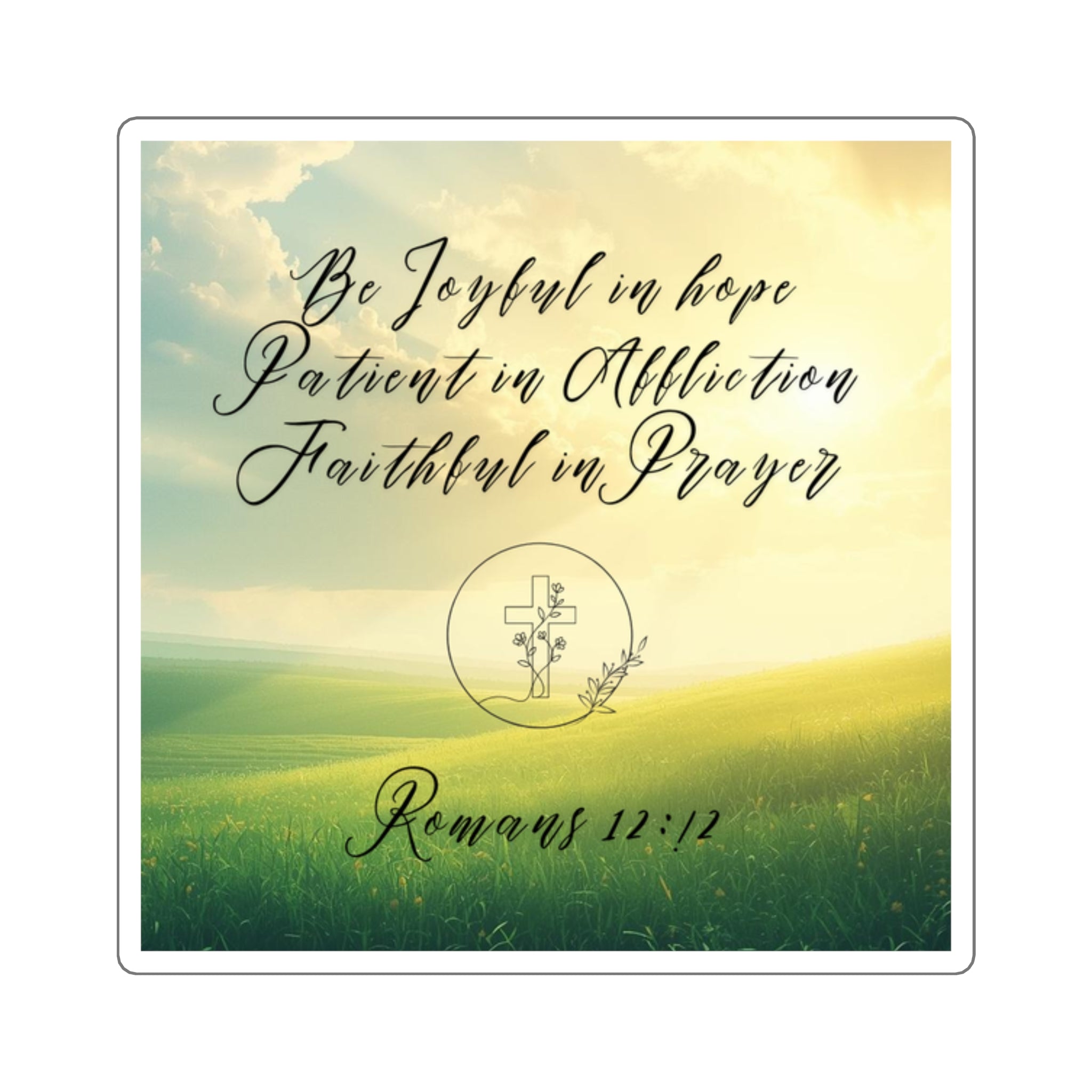 Faith Quote Square Sticker — "Be Joyful in Hope, Patient in Affliction, Faithful in Prayer" (Romans 12:12)